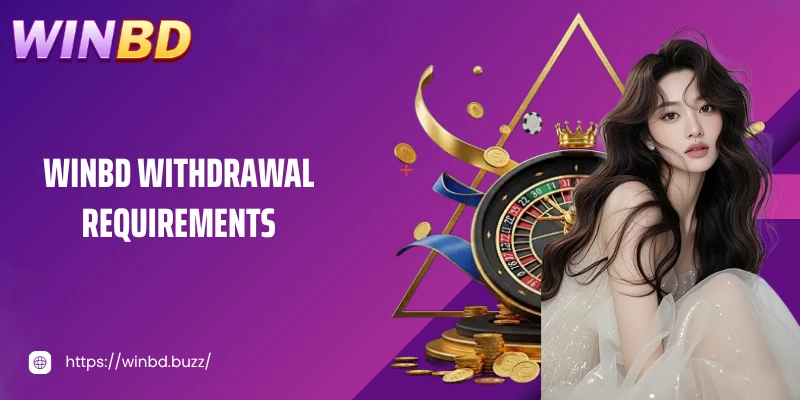 Withdrawals money WINBD requirements